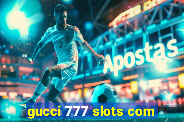 gucci 777 slots com